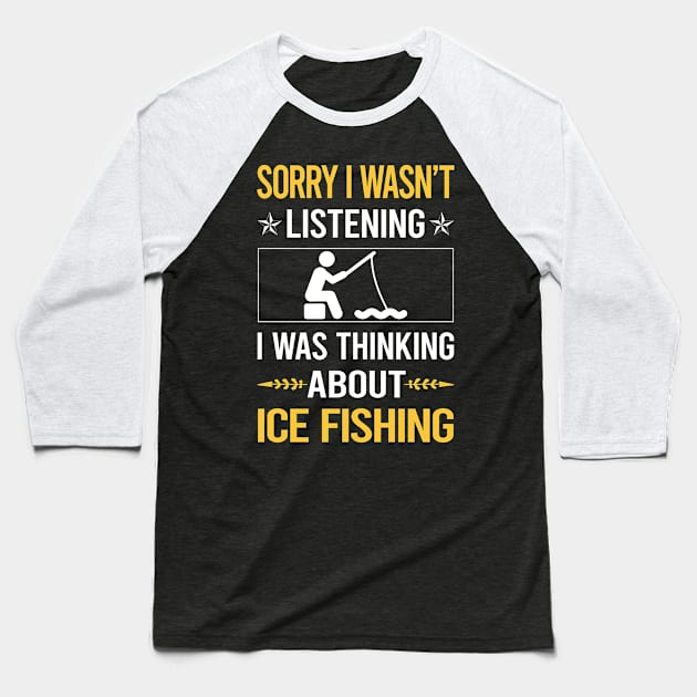 Sorry I Was Not Listening Ice Fishing Baseball T-Shirt by Happy Life